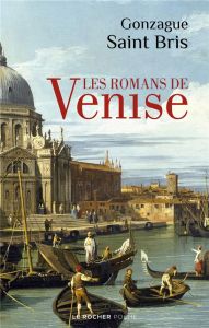 Les Romans de Venise - Saint Bris Gonzague