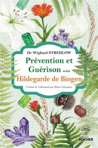 Prévention et guérison selon Hildegarde de Bingen - Strehlow Wighard - Glessmer Heinz
