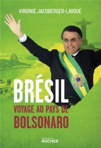 Brésil. Voyage au pays de Bolsonaro - Jacoberger-Lavoué Virginie
