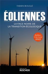 Eoliennes. La face noire de la transition écologique, Edition 2022 - Bouglé Fabien