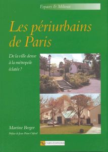 Les périurbains de Paris. De la ville dense à la métropole éclatée ? Avec 1 CD-ROM - Berger Martine - Orfeuil Jean-Pierre