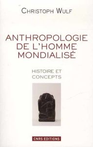 L'anthropologie de l'homme modernisé. Histoire et concepts - Wulf Christoph