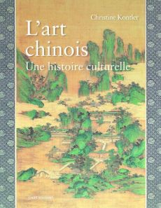 L'art chinois. Une histoire culturelle - Kontler Christine