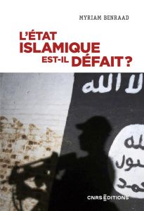 L'Etat islamique est-il défait ? - Benraad Myriam - Luizard Pierre-Jean