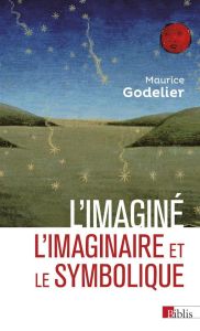 L'imaginé - L'imaginaire et le symbolique - Godelier Maurice