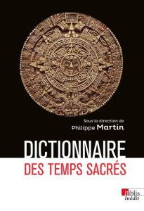 Dictionnaire des temps sacrés - Martin Philippe