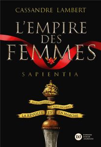 L'Empire des Femmes Tome 1 : Sapientia - Lambert Cassandre - Carré Elisa