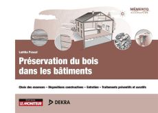 Préservation du bois dans les bâtiments. Choix des essences - Dispositions constructives - Entretien - Pascal Laëtitia - Maraï Rachid