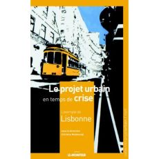 Le projet urbain en temps de crise. L'exemple de Lisbonne - Masboungi Ariella - Petitjean Antoine