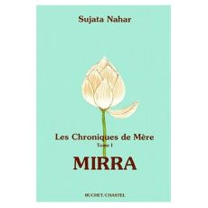 LES CHRONIQUES DE MERE. Volume 1, Mirra - Nahar Sujata