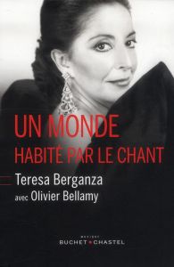 Un monde habité par le chant - Berganza Teresa - Bellamy Olivier