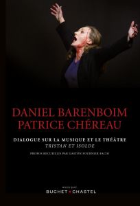 Dialogue sur la musique et le théâtre. Tristan et Isolde - Barenboim Daniel - Chéreau Patrice - Fournier-Faci