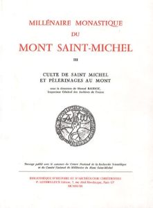 Millénaire monastique du Mont Saint-Michel. Tome 3, Culte de saint Michel et pèlerinages au mont - Baudot Marcel