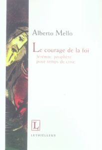 Le courage de la foi - Mello Alberto,Montersinon Isabella