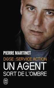 UN AGENT SORT DE L'OMBRE - DGSE : SERVICE ACTION - MARTINET/LOBJOIS