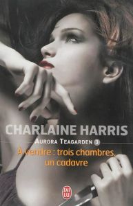 Aurora Teagarden Tome 3 : A vendre : trois chambres, un cadavre - Harris Charlaine - Muller Anne