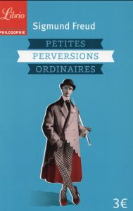 Petites perversions ordinaires - Freud Sigmund - Enriquez Romain