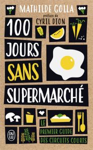 100 JOURS SANS SUPERMARCHE - LE GUIDE DES CIRCUITS COURTS - GOLLA/DION