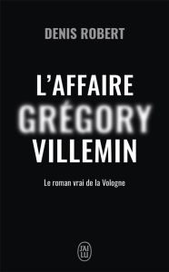 L'affaire Grégory Villemin. Le roman de la Vologne - Robert Denis - Solal Isabelle
