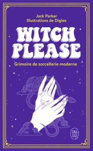 Witch Please. Grimoire de sorcellerie moderne - Parker Jack
