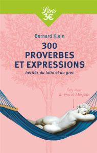 300 proverbes et expressions hérités du latin et du grec - Klein Bernard