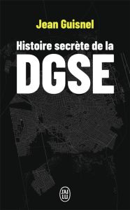 Histoire secrète de la DGSE - Guisnel Jean