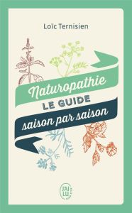 Naturopathie, le guide saison par saison - Ternisien Loïc