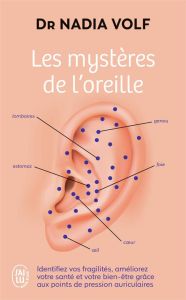 Les mystères de l'oreille. Identifiez vos fragilités, améliorez votre santé et votre bien-être - Volf Nadia