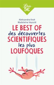 Le Best of des découvertes scientiques les plus loufoques - Kroh Aleksandra - Veyssié Madeleine