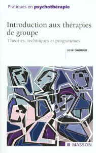 Introduction aux thérapies de groupe. Théories, techniques et programmes - Guimon José