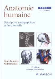 Anatomie humaine. Tome 1, Tête et cou, 15ème édition - Delmas André - Rouvière Henri