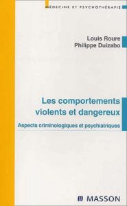 Les comportements violents et dangereux. Aspects criminologiques et psychiatriques - Duizabo Philippe - Roure Louis