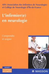 L'infirmier(e) en neurologie. Comprendre et soigner - AIN (ASSOCIATION DES