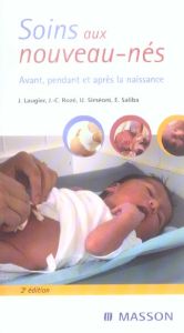 Soins aux nouveaux-nés. Avant, pendant et après la naissance, 2e édition - Rozé Jean-Christophe - Laugier Jean - Simeoni Umbe