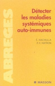 Détecter les maladies systémiques auto-immunes. 2e édition - Hachulla Eric - Hatron Pierre-Yves