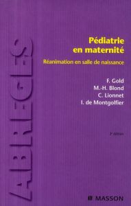 Pédiatrie en maternité. Réanimation en salle de naissance, 3e édition - Gold Francis - Blond Marie-Hélène - Lionnet Corinn