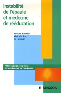 Instabilité de l'épaule et médecine de rééducation - Codine Philippe - Hérisson Christian