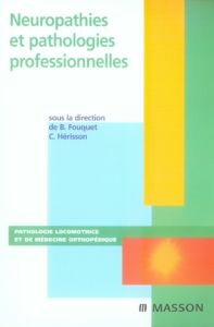 Neuropathies et pathologies professionnelles - Fouquet Bernard - Hérisson Christian