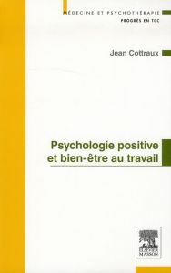 Psychologie positive et bien-être au travail - Cottraux Jean