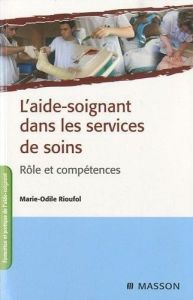L'aide-soignant dans les services de soins. Rôle et compétences, 2e édition - Rioufol Marie-Odile