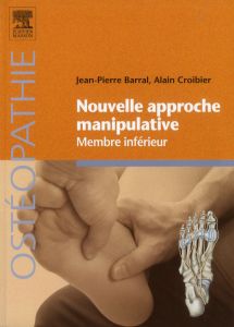 Nouvelle approche manipulative. Membre inférieur - Barral Jean-Pierre - Croibier Alain