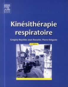 Kinésithérapie respiratoire. 3e édition - Reychler Gregory - Roeseler Jean - Delguste Pierre
