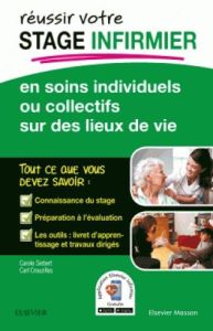 Réussir votre stage infirmier en soins individuels ou collectifs sur des lieux de vie - Siebert Carole - Crouzilles Carl