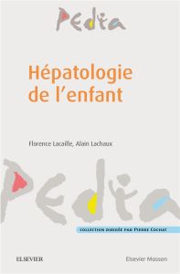 Hépatologie de l'enfant - Lacaille Florence - Lachaux Alain - Bellaïche Marc