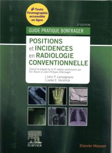 Positions et incidences en radiologie conventionnelle. Guide pratique Bontrager, 2e édition - Lampignano John-P - Kendrick Leslie E. - Bauer Eri