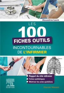 Les 100 fiches outils incontournables de l'infirmier - Louvié Alexandrine
