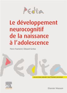 Le développement neurocognitif de la naissance à l'adolescence - Fourneret Pierre - Gentaz Edouard