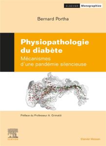 Physiopathologie des diabètes. Mécanismes d'une pandémie silencieuse - Portha Bernard - Grimaldi André