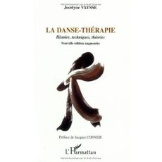 La danse-thérapie. Histoires, techniques, théories, Edition revue et augmentée - Vaysse Jocelyne - Cosnier Jacques
