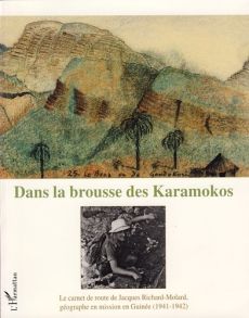Dans la brousse des Karamokos. Le carnet de route de Jacques Richard-Molard, géographe en mission en - Richard-Molard Jacques